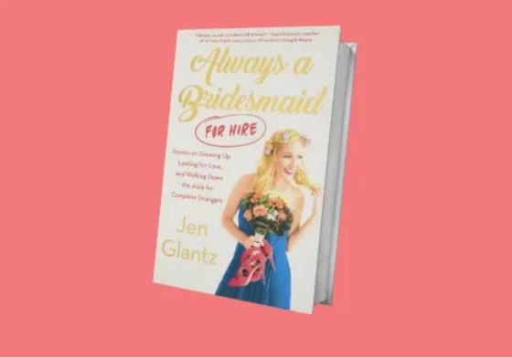 Always a Bridesmaid for Hire by Jen Glantz